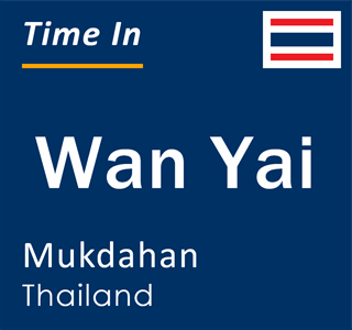 Current local time in Wan Yai, Mukdahan, Thailand