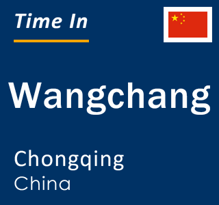 Current local time in Wangchang, Chongqing, China