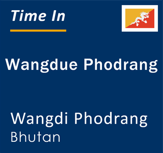 Current local time in Wangdue Phodrang, Wangdi Phodrang, Bhutan