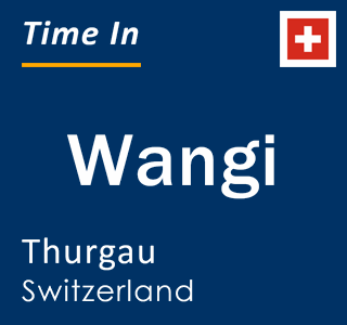 Current local time in Wangi, Thurgau, Switzerland