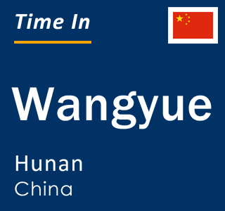 Current local time in Wangyue, Hunan, China