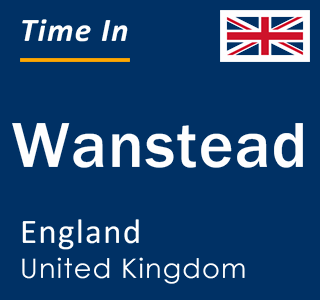 Current local time in Wanstead, England, United Kingdom