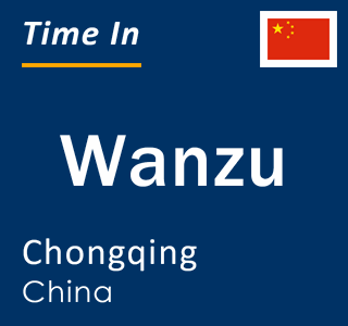 Current local time in Wanzu, Chongqing, China