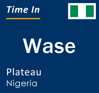 Current local time in Wase, Plateau, Nigeria