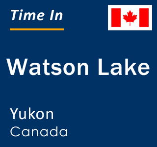 Current local time in Watson Lake, Yukon, Canada