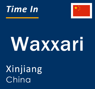 Current local time in Waxxari, Xinjiang, China