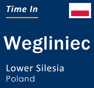 Current local time in Wegliniec, Lower Silesia, Poland