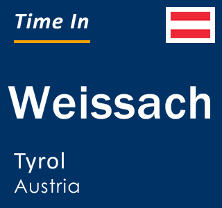 Current local time in Weissach, Tyrol, Austria