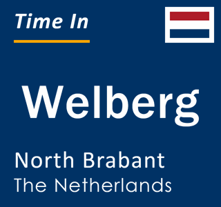 Current local time in Welberg, North Brabant, The Netherlands