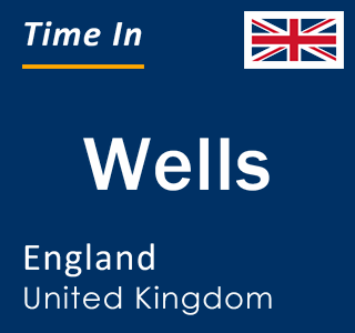 Current local time in Wells, England, United Kingdom