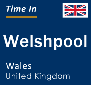 Current local time in Welshpool, Wales, United Kingdom