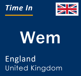 Current local time in Wem, England, United Kingdom