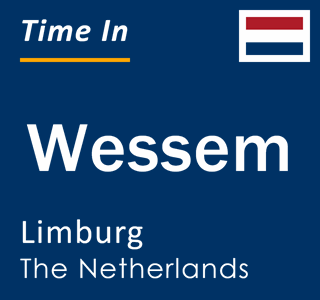 Current local time in Wessem, Limburg, The Netherlands