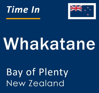 Current local time in Whakatane, Bay of Plenty, New Zealand