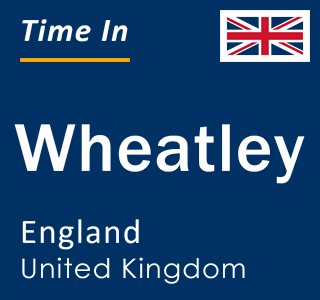 Current local time in Wheatley, England, United Kingdom