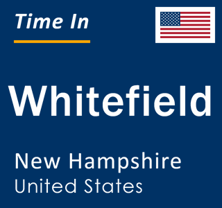 Current local time in Whitefield, New Hampshire, United States