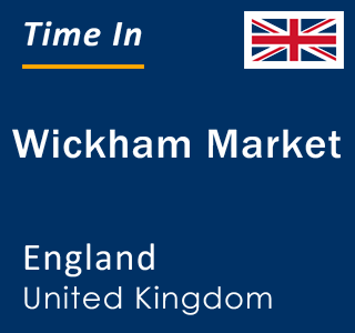 Current local time in Wickham Market, England, United Kingdom