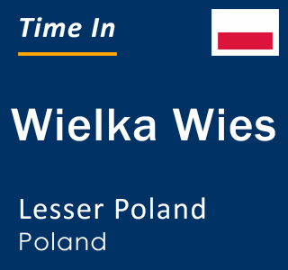 Current local time in Wielka Wies, Lesser Poland, Poland