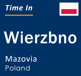 Current local time in Wierzbno, Mazovia, Poland