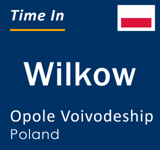 Current local time in Wilkow, Opole Voivodeship, Poland