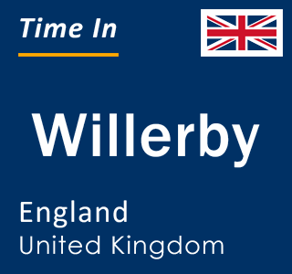 Current local time in Willerby, England, United Kingdom