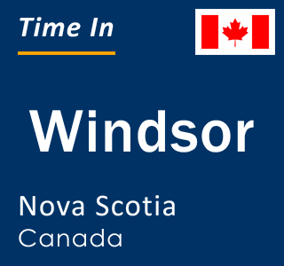 Current local time in Windsor, Nova Scotia, Canada