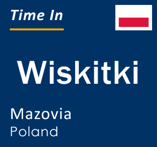 Current local time in Wiskitki, Mazovia, Poland