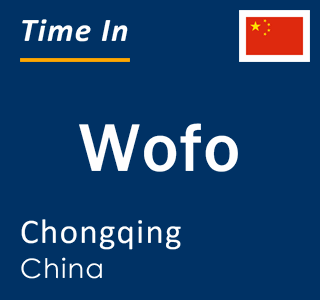 Current local time in Wofo, Chongqing, China