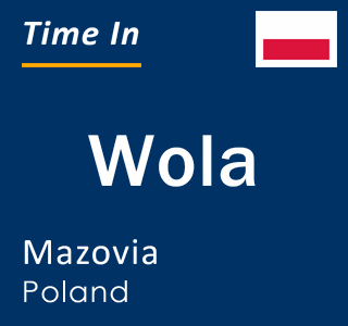 Current local time in Wola, Mazovia, Poland