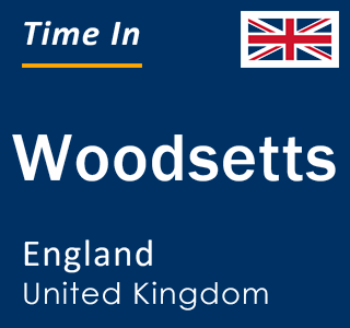 Current local time in Woodsetts, England, United Kingdom