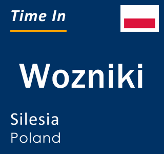 Current local time in Wozniki, Silesia, Poland