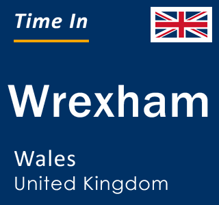 Current local time in Wrexham, Wales, United Kingdom