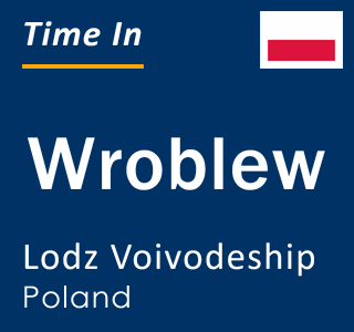 Current local time in Wroblew, Lodz Voivodeship, Poland