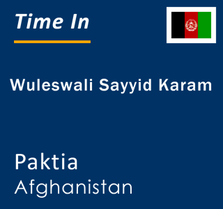 Current local time in Wuleswali Sayyid Karam, Paktia, Afghanistan