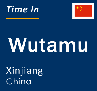 Current local time in Wutamu, Xinjiang, China