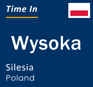 Current local time in Wysoka, Silesia, Poland