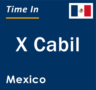 Current local time in X Cabil, Mexico