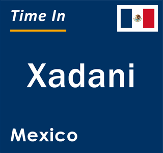 Current local time in Xadani, Mexico