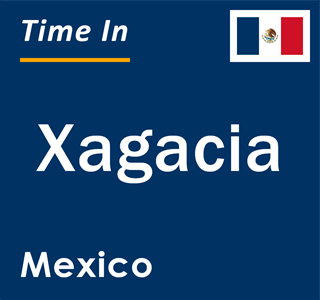 Current local time in Xagacia, Mexico