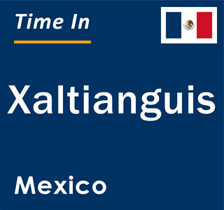 Current local time in Xaltianguis, Mexico