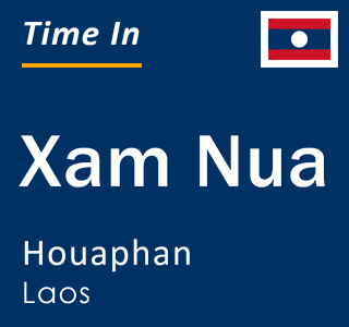 Current local time in Xam Nua, Houaphan, Laos