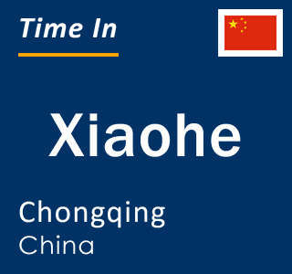 Current local time in Xiaohe, Chongqing, China