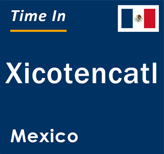 Current local time in Xicotencatl, Mexico