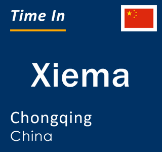 Current local time in Xiema, Chongqing, China