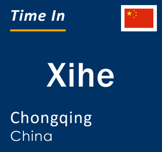 Current local time in Xihe, Chongqing, China