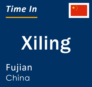 Current local time in Xiling, Fujian, China