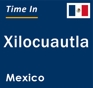 Current local time in Xilocuautla, Mexico