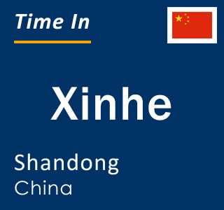 Current local time in Xinhe, Shandong, China