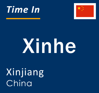 Current local time in Xinhe, Xinjiang, China