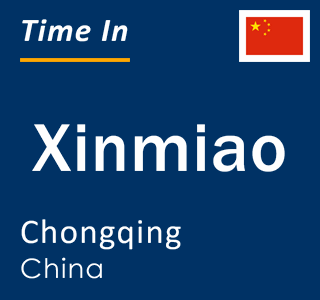 Current local time in Xinmiao, Chongqing, China